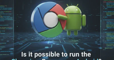 Is it possible to run the Chromium Browser on Android?