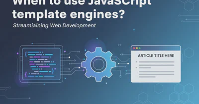 When to use JavaScript template engines?