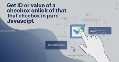 Get ID or value of a checkbox onclick of that checkbox in pure Javascript